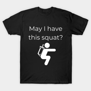 May I have this squat? T-Shirt